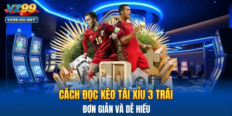 Cách đọc cược tài xỉu 3 trái dễ hiểu
