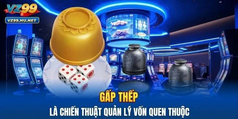 Gấp thếp là chiến thuật quản lý vốn quen thuộc