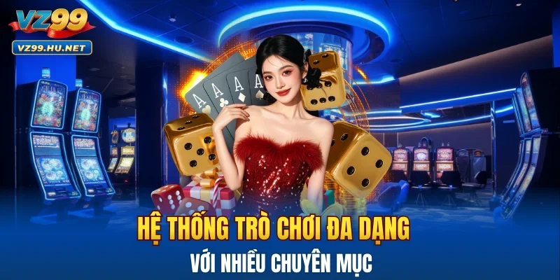 Hệ thống trò chơi đa dạng với nhiều chuyên mục 