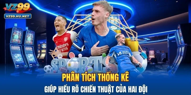 Phân tích thống kê giúp hiểu rõ chiến thuật của hai đội